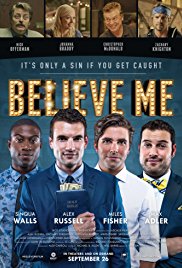 Believe Me is a [xfvalue_year] dramedy movie released on dvd on 3 March, 2015.